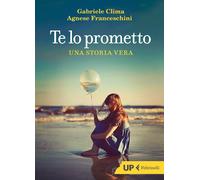 Libri Franceschini Agnese / Gabriele Clima - Te Lo Prometto. Una Storia Vera