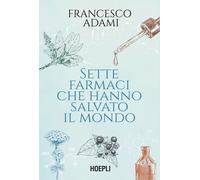 Libri Francesco Adami - Sette Farmaci Che Hanno Salvato Il Mondo