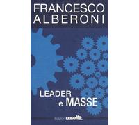 Libri Francesco Alberoni - Leader e masse - 2018