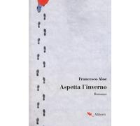 Libri Francesco Aloe - Aspetta l'inverno - 2019