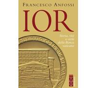 Libri Francesco Anfossi - IOR. Storie, Vizi E Virtu Della Banca Vaticana Dagli I