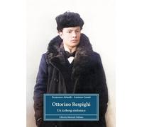 Libri Francesco Attardi / Casati Lorenzo - Ottorino Respighi. Un Iceberg Sinfoni