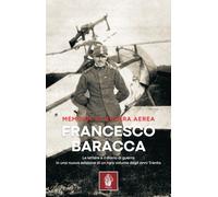 Libri Francesco Baracca - Memorie Di Guerra Aerea. Le Lettere E Il Diario Di Gue