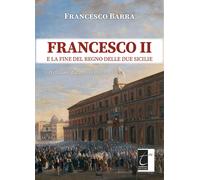 Libri Francesco Barra - Francesco II E La Fine Del Regno Delle Due Sicilie