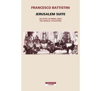 Jerusalem suite. Un hotel in prima linea tra Israele e Palestina - Battist...