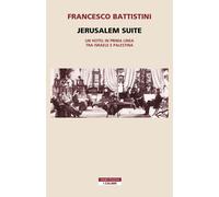 Jerusalem suite. Un hotel in prima linea tra Israele e Palestina - Battist...