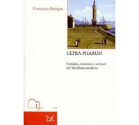 Libri Francesco Benigno - Ultra Pharum. Famiglie, Commerci E Territori Nel Merid