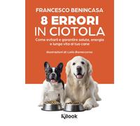 Libri Francesco Benincasa - 8 Errori In Ciotola. Come Evitarli E Garantire Salut