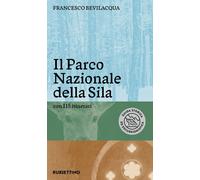 Libri Francesco Bevilacqua - Il Parco Nazionale Della Sila. Con 115 Itinerari