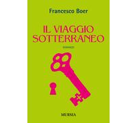 Libri Francesco Boer - Il viaggio sotterraneo - 2015
