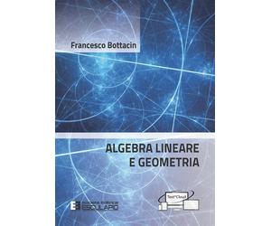 Libri Francesco Bottacin - Algebra lineare e geometria - 2021