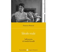 Libri Francesco Brancati - Ideale Reale. Sulla Poesia Di Amelia Rosselli