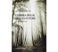 Libri Francesco Brancato - L'Ombra Delle Realta Future. Escatologia E Arte