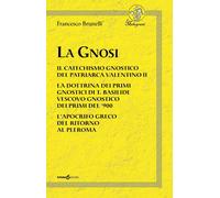 Francesco Brunelli - La Gnosi. Il Catechismo Gnostico Del Patriarca Valentino I