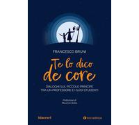Libri Francesco Bruni - Te Lo Dico De Core. Dialoghi Sul Piccolo Principe Tra Un