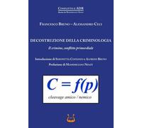 Libri Francesco Bruno / Alessandro Ceci - Decostruzione Della Criminologia. Il C