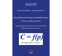 Libri Francesco Bruno / Alessandro Ceci - Decostruzione Della Criminologia. Il C