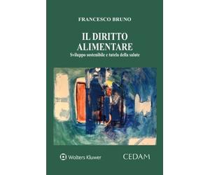 Libri Francesco Bruno - Il Diritto Alimentare. Sviluppo Sostenibile E Tutela Del