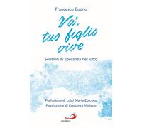 Libri Francesco Buono - Va', Tuo Figlio Vive. Sentieri Di Speranza Nel Lutto