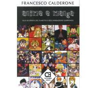 Libri Francesco Calderone - Anime E Manga. Alla Scoperta Del Fumetto E Dell'Anim