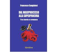 Libri Francesco Cangialosi - Dal Maxiprocesso Alla Superprocura. Tra Storia E Cr