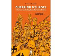 Libri Francesco Cappellini - Guerrieri D'europa. Storie, Eroi E Battaglie Della