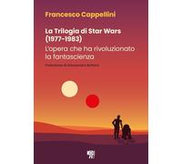 Libri Francesco Cappellini - La Trilogia Di Star Wars (1977-1983). L'opera Che H