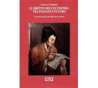 Libri Francesco Capriglione - Il Diritto Dell'economia Tra Passato E Futuro. Una
