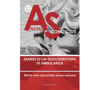 Libri Francesco CarÃ¨ - Angeli Sconosciuti. Diario Di Un Soccorritore Di Ambulan