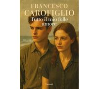 Libri Francesco Carofiglio - Tutto Il Mio Folle Amore