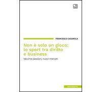 Libri Francesco Casarola - Non E Solo Un Gioco: Lo Sport Tra Diritto E Business.