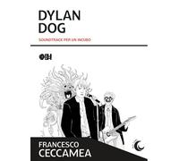 Libri Francesco Ceccamea - Dylan Dog. Soundtrack Per Un Incubo