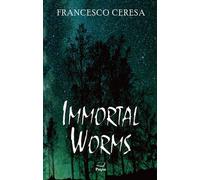 Libri Francesco Ceresa - Immortal worms - 2023
