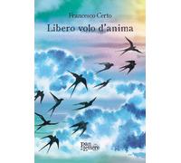Libri Francesco Certo - Libero Volo D'anima