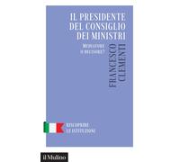 Libri Francesco Clementi - Il Presidente Del Consiglio Dei Ministri. Mediatore O