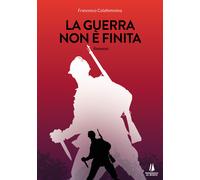 La guerra non è finita - Colafemmina Francesco