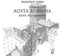 Libri Francesco Corni - Augusta Praetoria. Aosta, Citta Romana-Aoste, Ville Roma