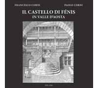 Libri Francesco Corni - Il Castello Di Fenis In Valle D'Aosta