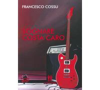 Libri Francesco Cossu - Sognare Costa Caro