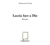 Libri Francesco Costa - Lascia Fare A Dio. Ediz. Limitata. Con Illustrazione Su