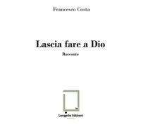 Libri Francesco Costa - Lascia Fare A Dio. Ediz. Limitata. Con Illustrazione Su