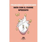 Libri Francesco Cristofaro - Nata Con Il Cuore Spezzato