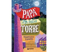 Libri Francesco D'Adamo - Papà sta sulla torre - 2017