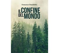Libri Francesco Danieletto - Il confine del mondo - 2022