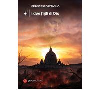 Libri Francesco D'avino - I Due Figli Di Dio