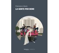 Libri Francesco Dezio - La gente per bene - 2018 (Sperimentali)