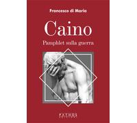 Libri Francesco Di Maria - Caino. Pamphlet sulla guerra - 2023