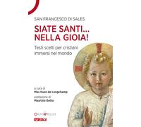 Libri Francesco di Sales (san) - Siate Santi... Nella Gioia. Testi Scelti Per C