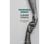 Libri Francesco Diodati - Curare Stanca. Il Riconoscimento Del Caregiving In Ita