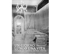 Libri Francesco Divenuto - Un Giorno Lungo Una Vita. Storie Di Tanti E Di Noi St